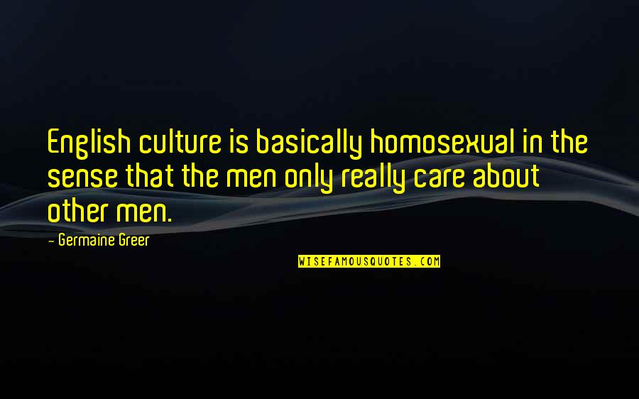 Joe Stapleton Poker Quotes By Germaine Greer: English culture is basically homosexual in the sense