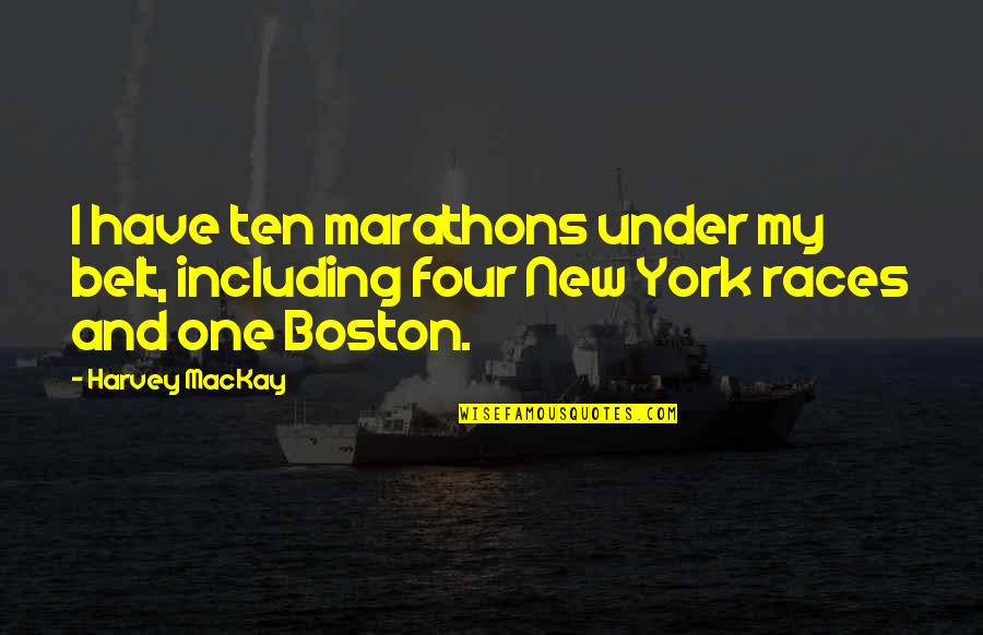 Joe Starks Abuse Quotes By Harvey MacKay: I have ten marathons under my belt, including