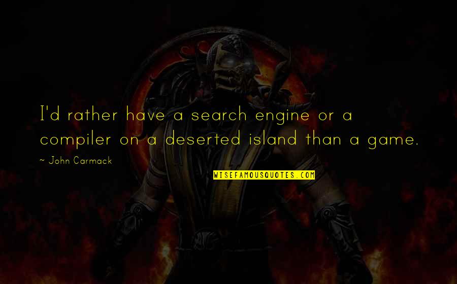 Joe Starks And Janie Quotes By John Carmack: I'd rather have a search engine or a