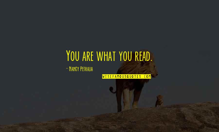 Joe Starks And Janie Quotes By Nancy Petralia: You are what you read.