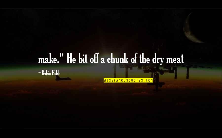 Joe Starks Symbolism Quotes By Robin Hobb: make." He bit off a chunk of the Joe Starks Symbolism Quotes By Robin Hobb: make." He bit off a chunk of the