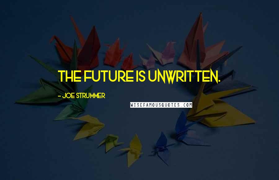 Joe Strummer quotes: The future is unwritten.