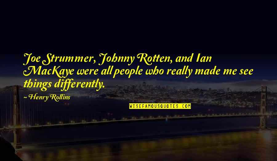 Joe Strummer Quotes By Henry Rollins: Joe Strummer, Johnny Rotten, and Ian MacKaye were