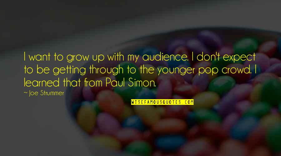 Joe Strummer Quotes By Joe Strummer: I want to grow up with my audience.