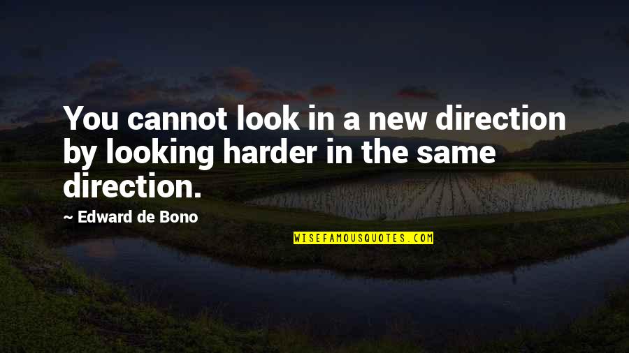Joe Swanberg Quotes By Edward De Bono: You cannot look in a new direction by