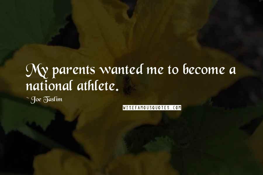 Joe Taslim quotes: My parents wanted me to become a national athlete.