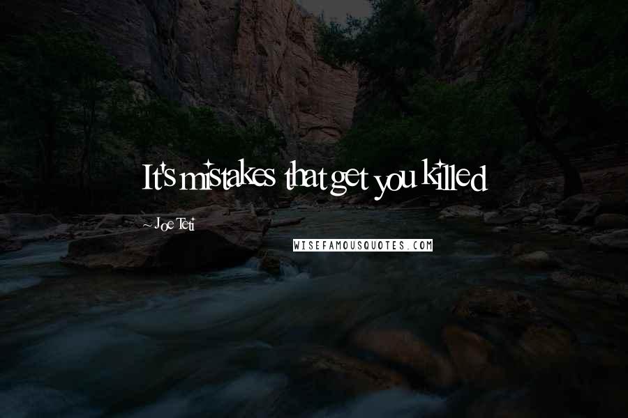 Joe Teti quotes: It's mistakes that get you killed