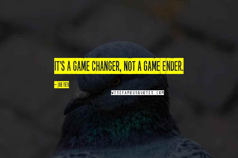 Joe Teti quotes: It's a game changer, not a game ender.