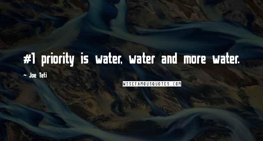 Joe Teti quotes: #1 priority is water, water and more water.