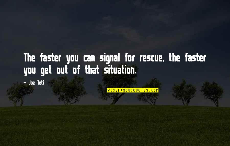 Joe Teti Quotes By Joe Teti: The faster you can signal for rescue, the