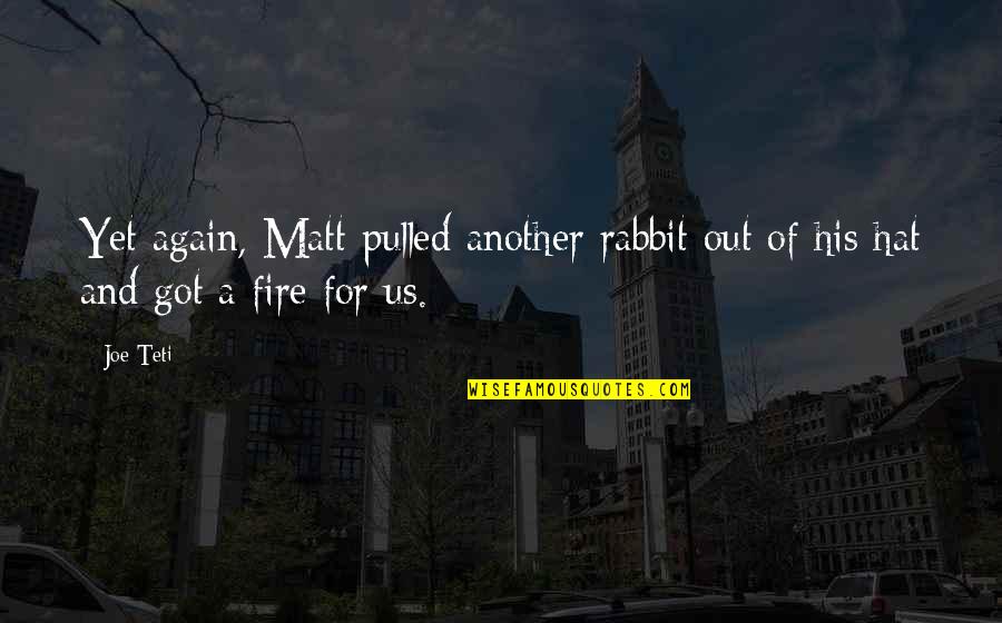 Joe Teti Quotes By Joe Teti: Yet again, Matt pulled another rabbit out of