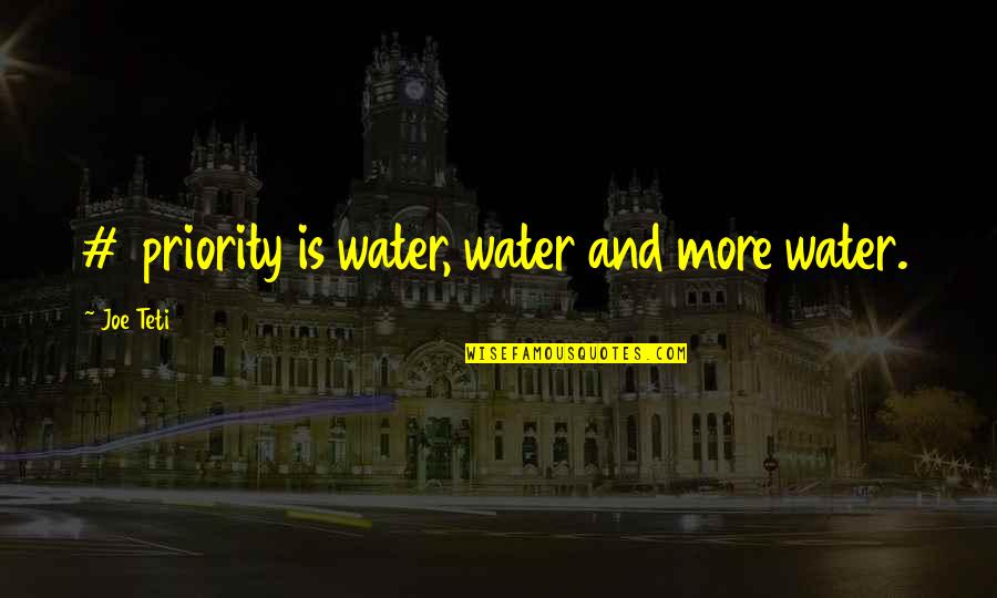 Joe Teti Quotes By Joe Teti: #1 priority is water, water and more water.