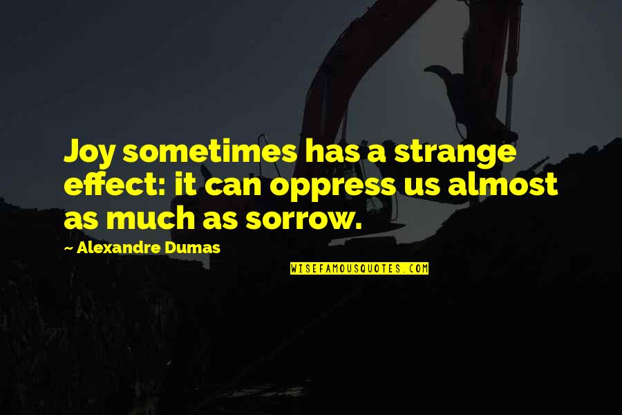Joe Theismann Quotes By Alexandre Dumas: Joy sometimes has a strange effect: it can