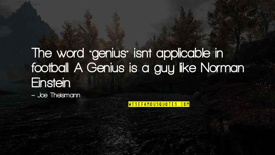 Joe Theismann Quotes By Joe Theismann: The word "genius" isn't applicable in football. A