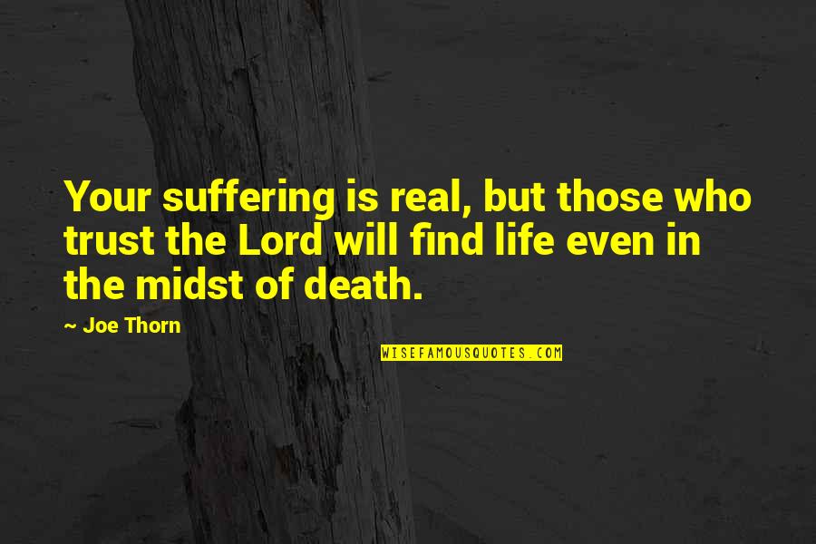 Joe Thorn Quotes By Joe Thorn: Your suffering is real, but those who trust