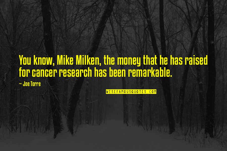 Joe Torre Quotes By Joe Torre: You know, Mike Milken, the money that he Joe Torre Quotes By Joe Torre: You know, Mike Milken, the money that he