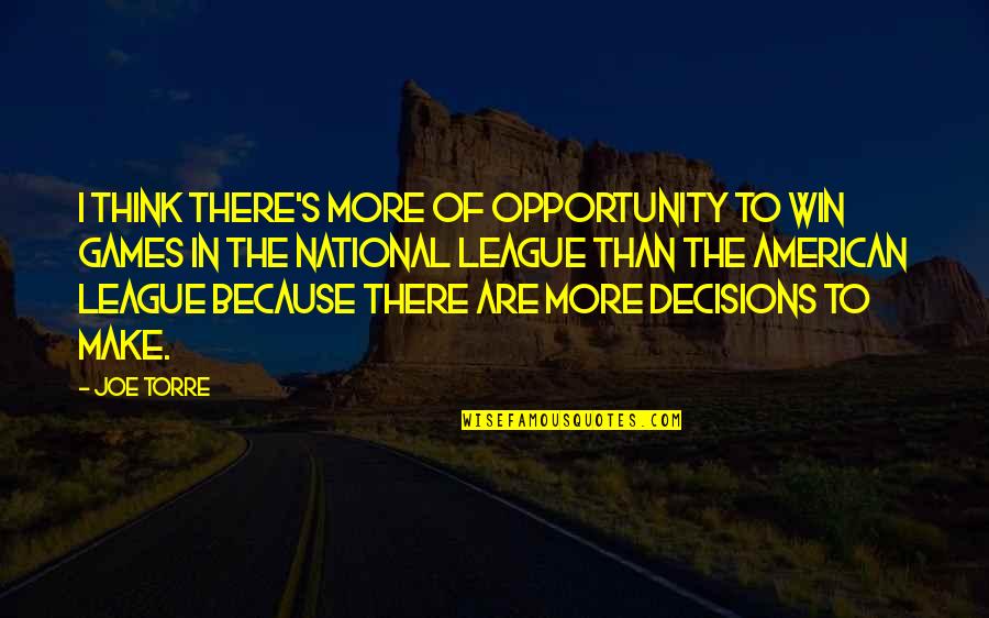 Joe Torre Quotes By Joe Torre: I think there's more of opportunity to win Joe Torre Quotes By Joe Torre: I think there's more of opportunity to win