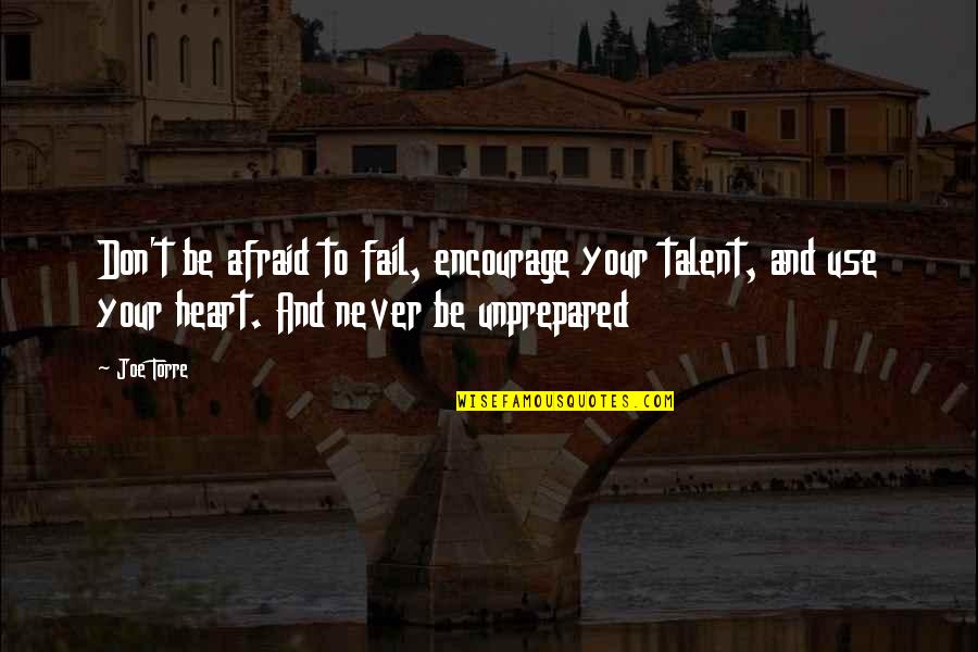 Joe Torre Quotes By Joe Torre: Don't be afraid to fail, encourage your talent, Joe Torre Quotes By Joe Torre: Don't be afraid to fail, encourage your talent,