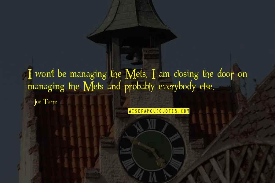 Joe Torre Quotes By Joe Torre: I won't be managing the Mets. I am Joe Torre Quotes By Joe Torre: I won't be managing the Mets. I am