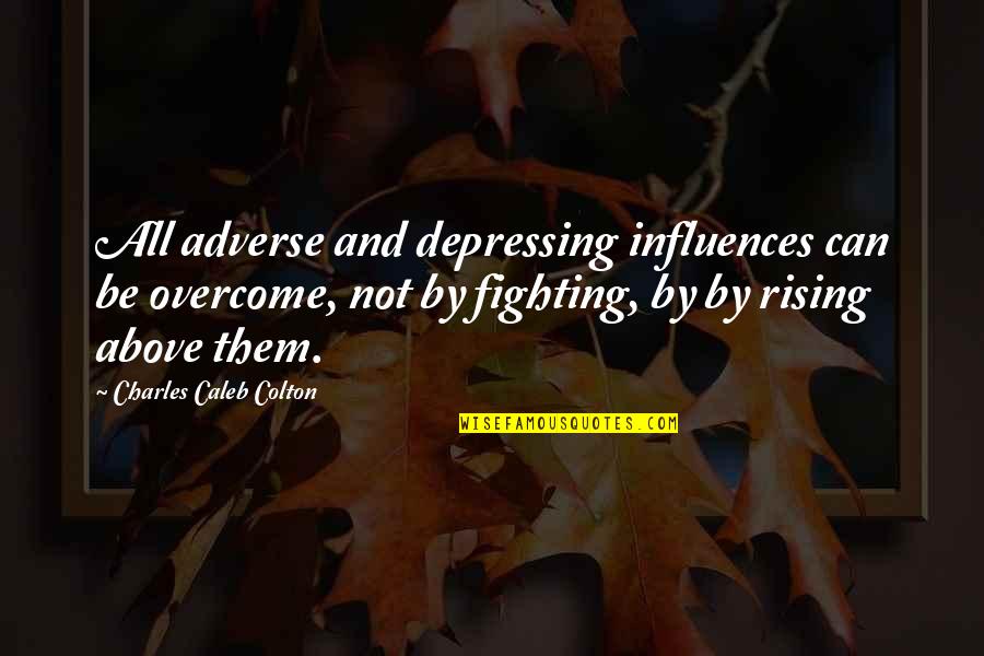 Joe Trace Quotes By Charles Caleb Colton: All adverse and depressing influences can be overcome,