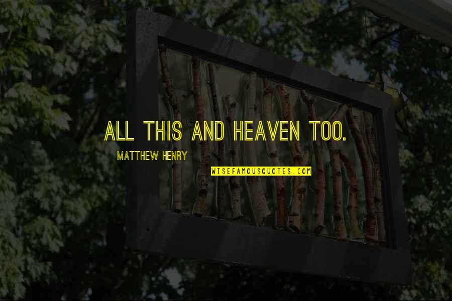 Joe Tripodi Quotes By Matthew Henry: All this and heaven too.