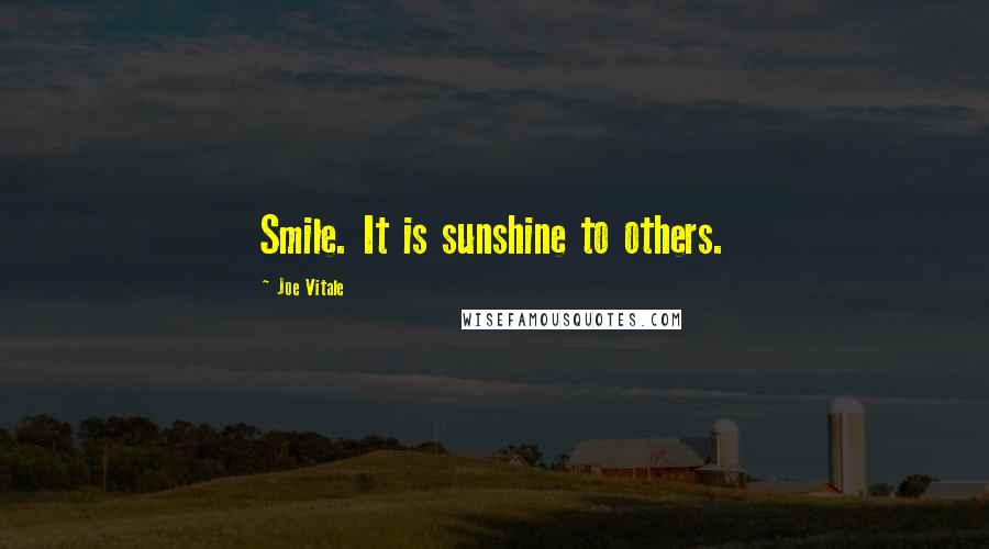 Joe Vitale quotes: Smile. It is sunshine to others.