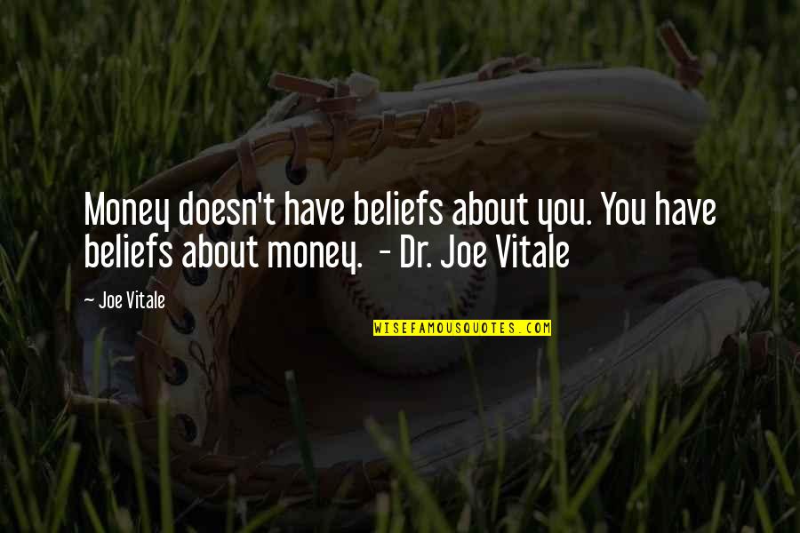 Joe Vitale Quotes By Joe Vitale: Money doesn't have beliefs about you. You have