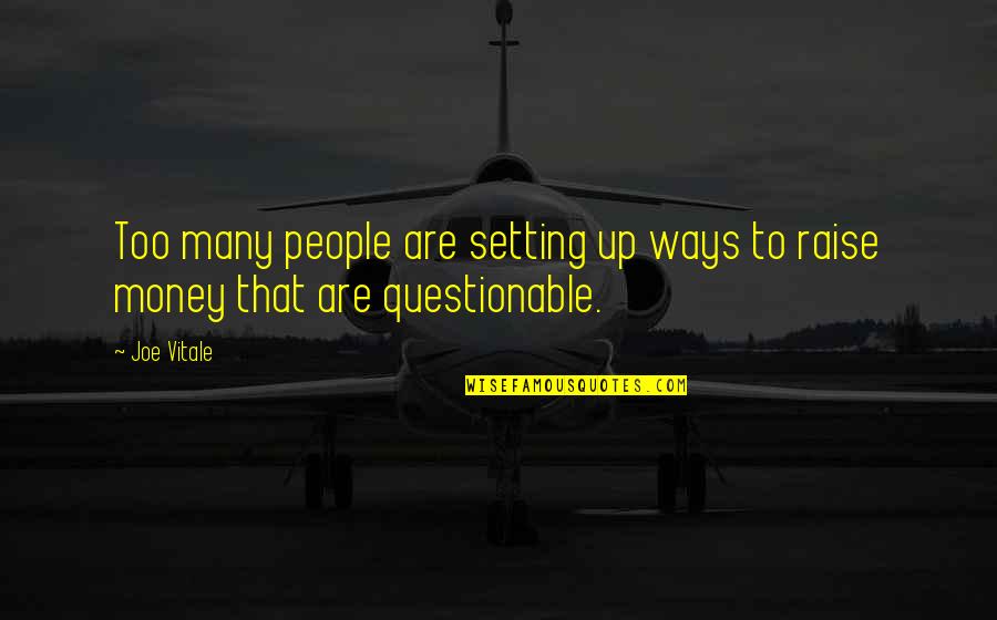 Joe Vitale Quotes By Joe Vitale: Too many people are setting up ways to
