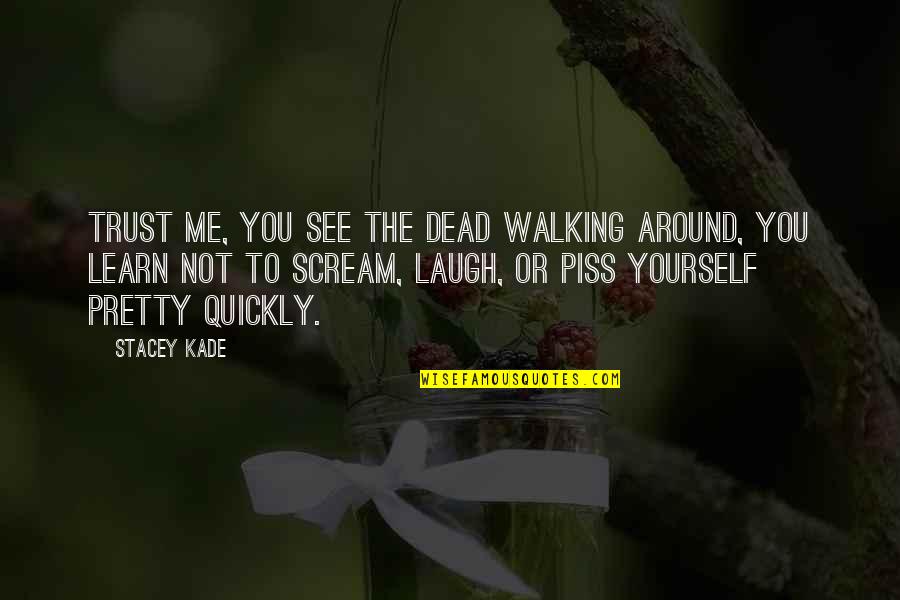 Joe Walker Starkid Quotes By Stacey Kade: Trust me, you see the dead walking around,