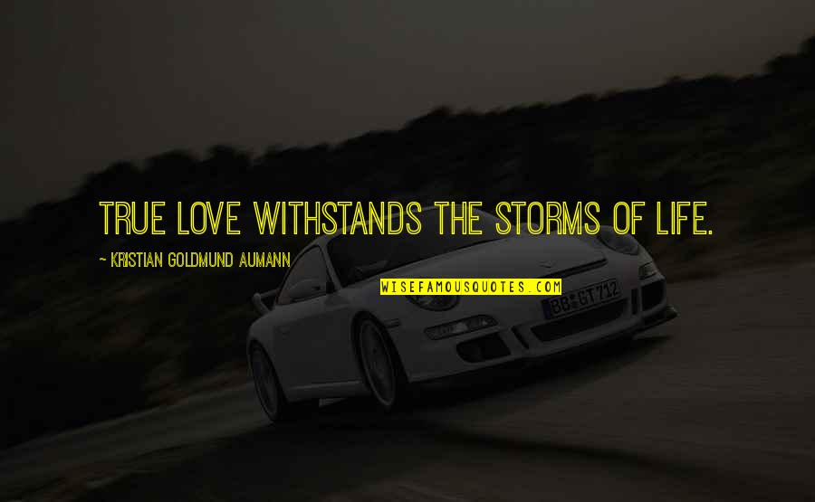 Joe Weller Quotes By Kristian Goldmund Aumann: True love withstands the storms of life.