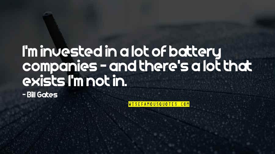 Joe Wellers Quotes By Bill Gates: I'm invested in a lot of battery companies