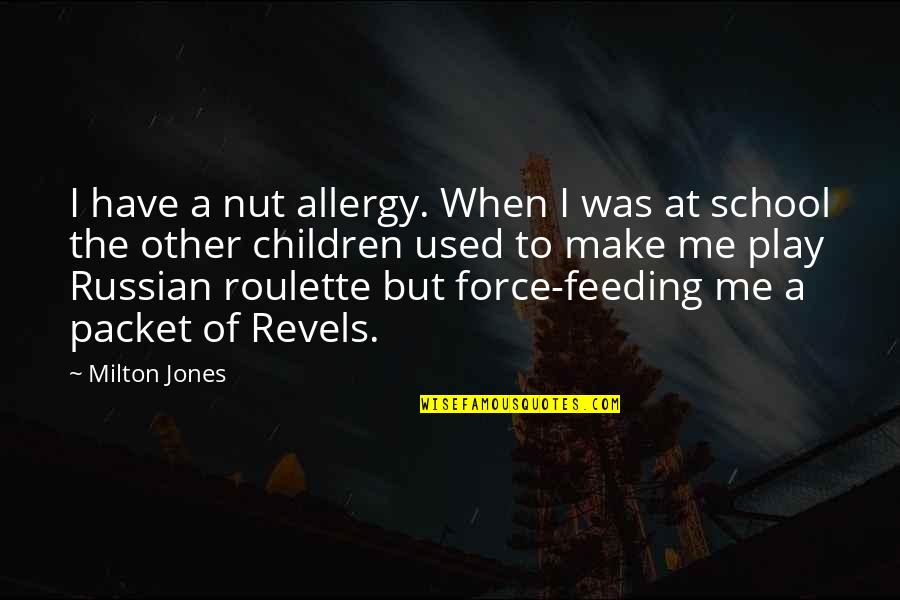 Joe22sfreddo Quotes By Milton Jones: I have a nut allergy. When I was