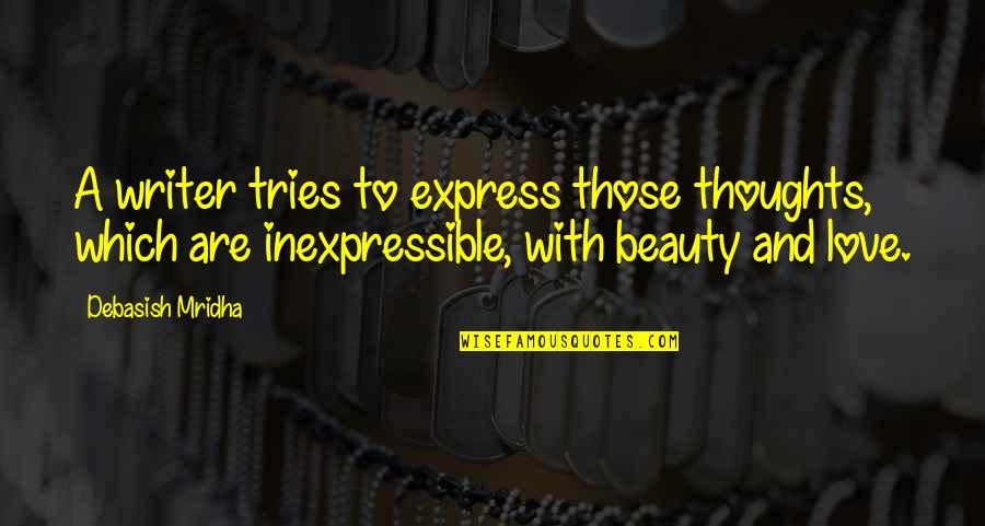 Joeanne Quotes By Debasish Mridha: A writer tries to express those thoughts, which Joeanne Quotes By Debasish Mridha: A writer tries to express those thoughts, which