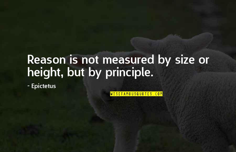 Joeanne Quotes By Epictetus: Reason is not measured by size or height,
