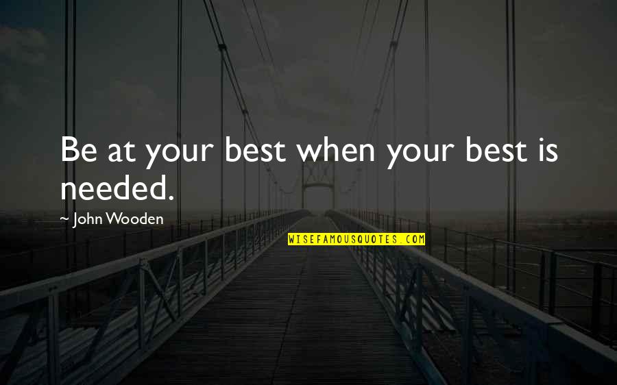 Joeanne Quotes By John Wooden: Be at your best when your best is Joeanne Quotes By John Wooden: Be at your best when your best is