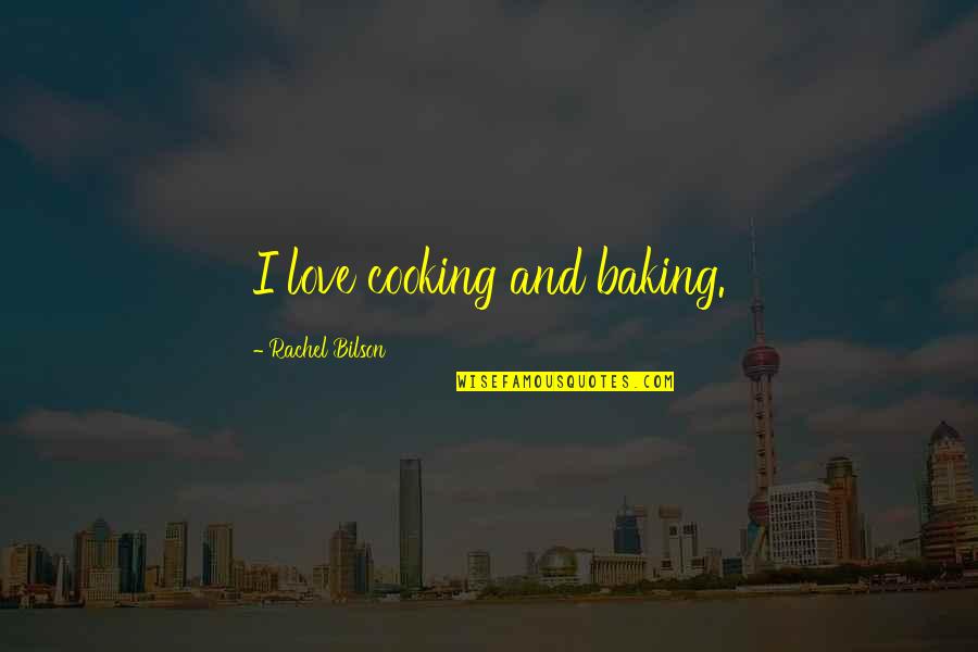 Joeckel Quotes By Rachel Bilson: I love cooking and baking. Joeckel Quotes By Rachel Bilson: I love cooking and baking.