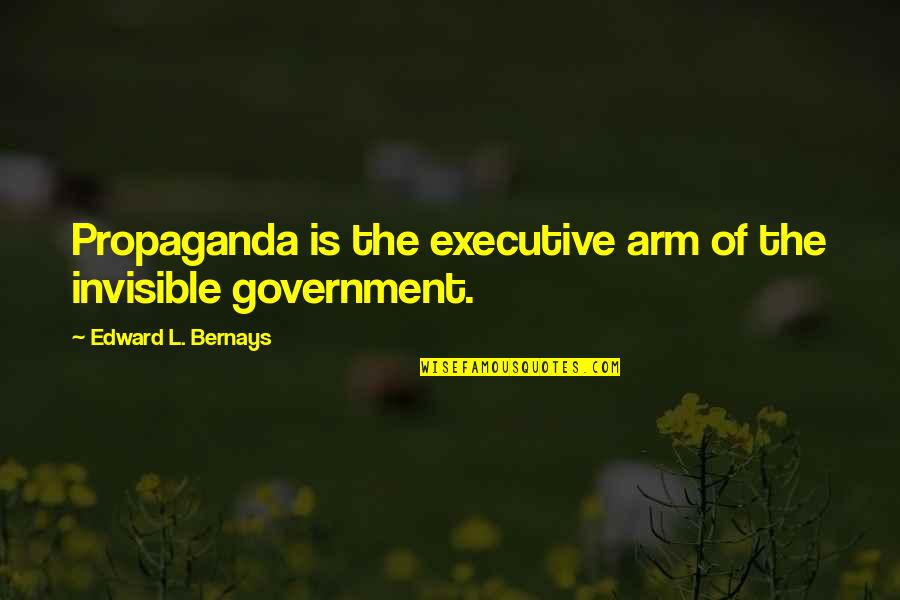 Joedy Cook Quotes By Edward L. Bernays: Propaganda is the executive arm of the invisible Joedy Cook Quotes By Edward L. Bernays: Propaganda is the executive arm of the invisible