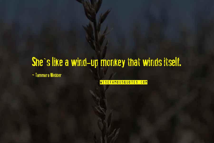 Joedy Cook Quotes By Tammara Webber: She's like a wind-up monkey that winds itself. Joedy Cook Quotes By Tammara Webber: She's like a wind-up monkey that winds itself.