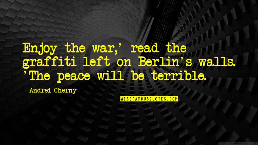 Joegush Quotes By Andrei Cherny: Enjoy the war,' read the graffiti left on Joegush Quotes By Andrei Cherny: Enjoy the war,' read the graffiti left on