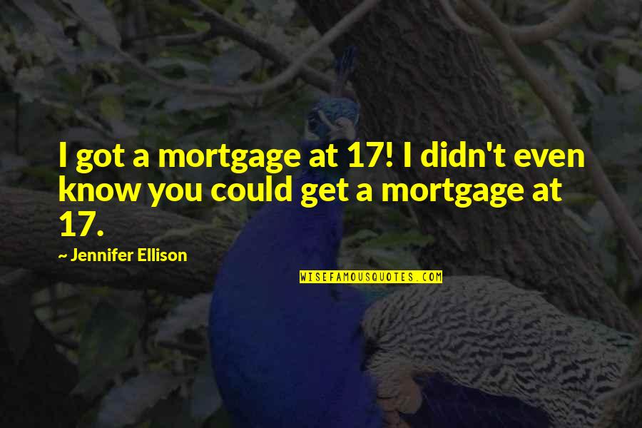 Joekenneth Museau Quotes By Jennifer Ellison: I got a mortgage at 17! I didn't