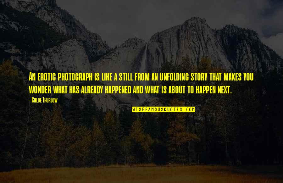 Joekie Broedelet Quotes By Chloe Thurlow: An erotic photograph is like a still from