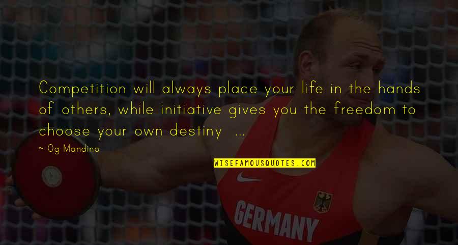 Joekie Broedelet Quotes By Og Mandino: Competition will always place your life in the