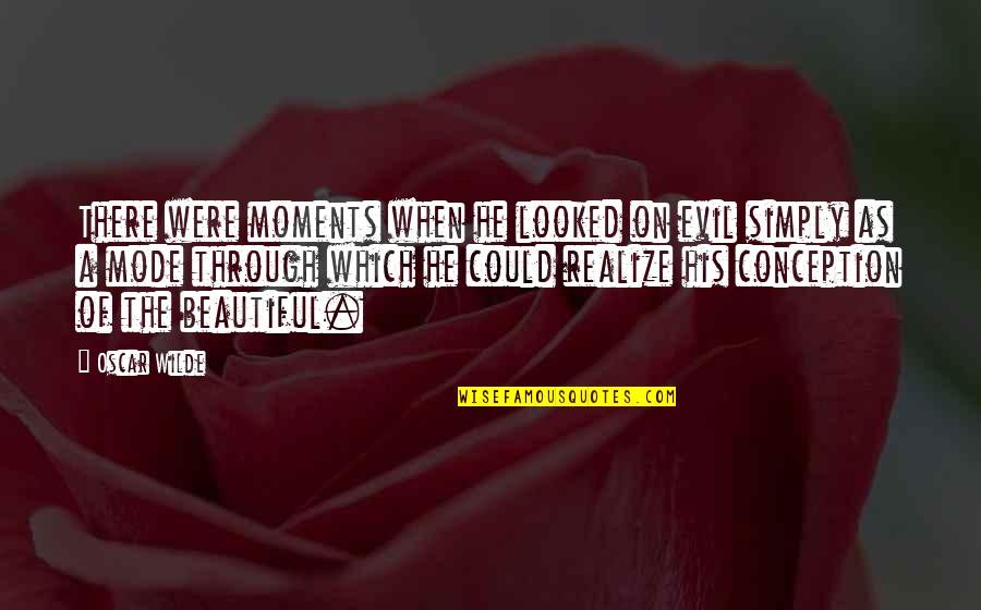 Joekie Broedelet Quotes By Oscar Wilde: There were moments when he looked on evil
