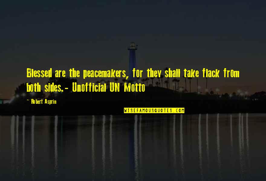 Joekie Broedelet Quotes By Robert Asprin: Blessed are the peacemakers, for they shall take