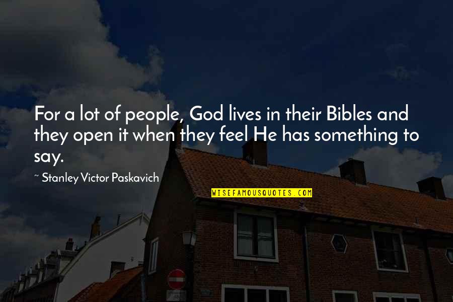 Joekie Broedelet Quotes By Stanley Victor Paskavich: For a lot of people, God lives in
