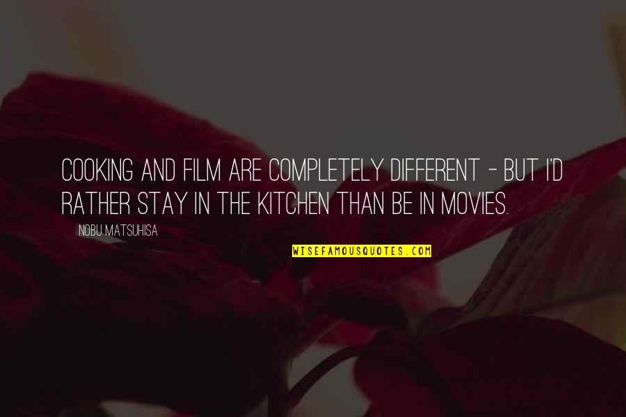 Joekie3wl Quotes By Nobu Matsuhisa: Cooking and film are completely different - but Joekie3wl Quotes By Nobu Matsuhisa: Cooking and film are completely different - but