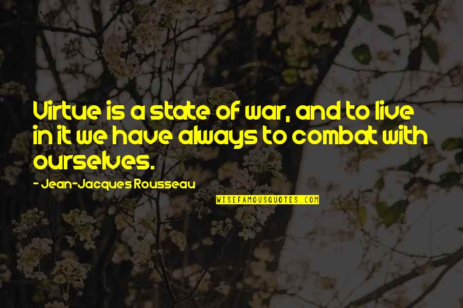 Joel Austin Quotes By Jean-Jacques Rousseau: Virtue is a state of war, and to