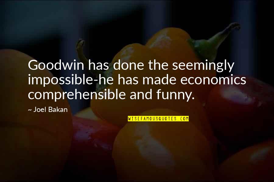 Joel Bakan Quotes By Joel Bakan: Goodwin has done the seemingly impossible-he has made