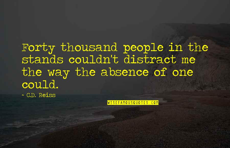 Joel Beukers Quotes By C.D. Reiss: Forty thousand people in the stands couldn't distract Joel Beukers Quotes By C.D. Reiss: Forty thousand people in the stands couldn't distract