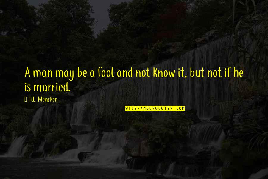 Joel Beukers Quotes By H.L. Mencken: A man may be a fool and not